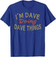 I'm Dave Doing Dave Things Funny Saying Gift T-Shirt - T-Shirt | Royal
