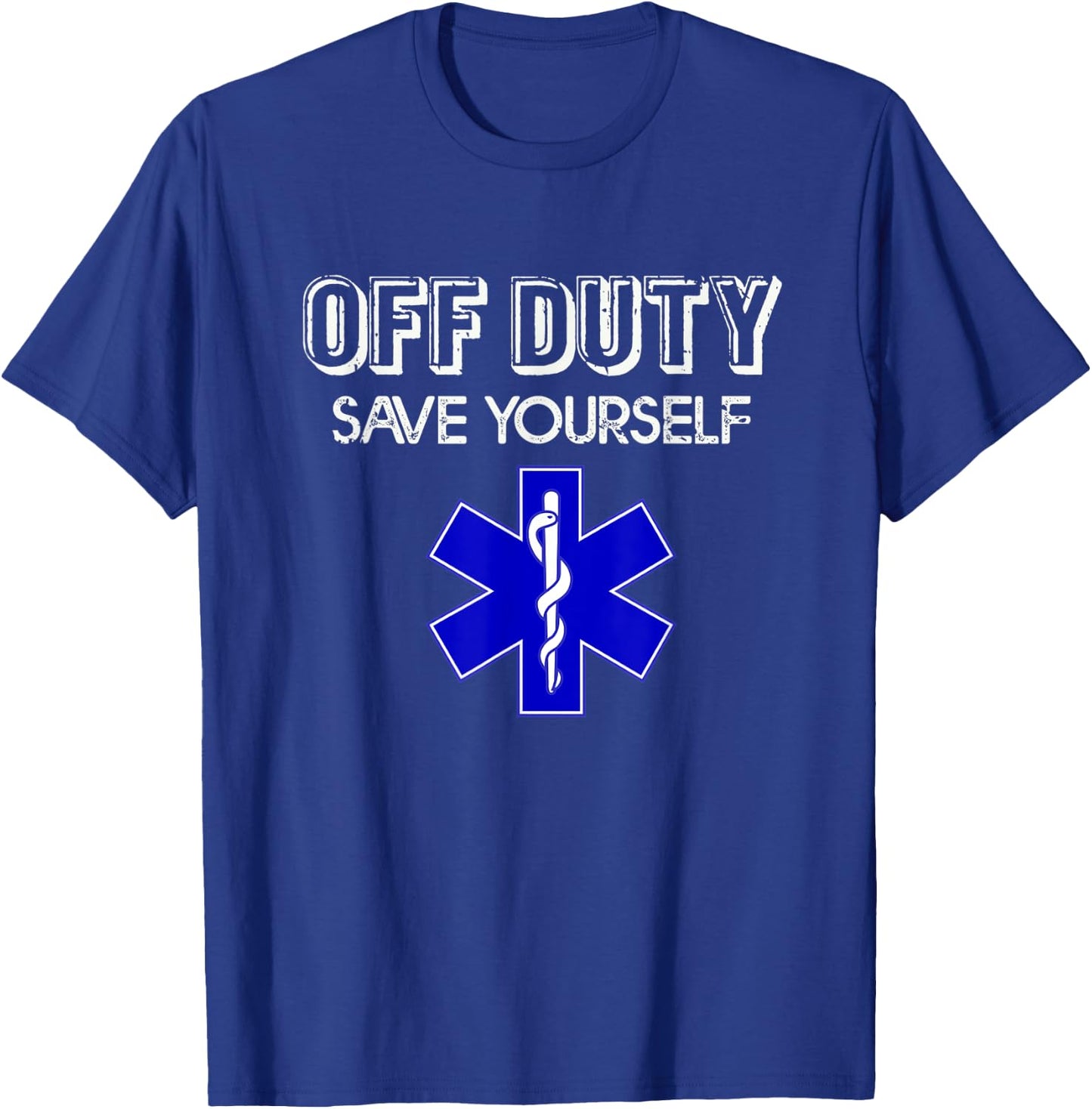 Off Duty Save Yourself Frontliners Funny Paramedic EMS EMT T-Shirt - T-Shirt | Royal