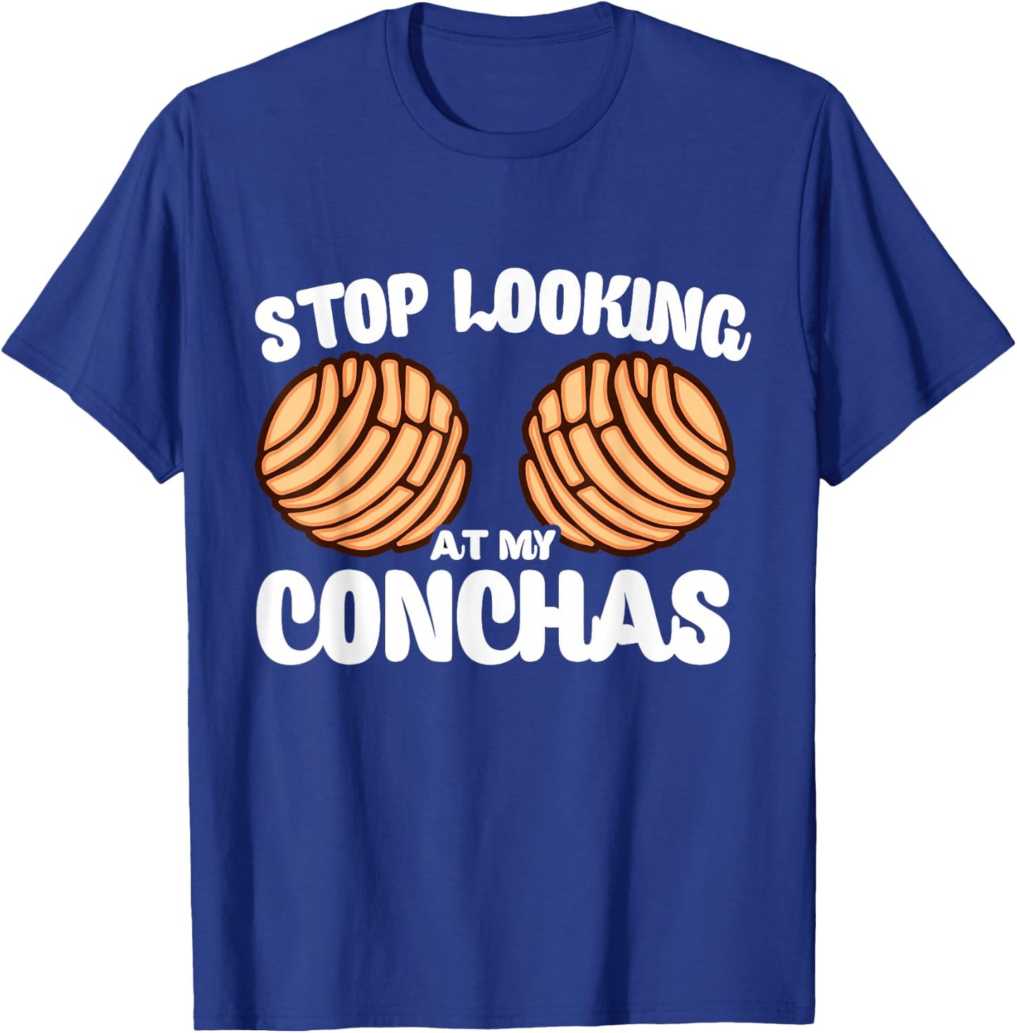 Stop Looking At My Conchas Pan Dulce Y Chisme Latina Mexican T-Shirt - T-Shirt | Royal
