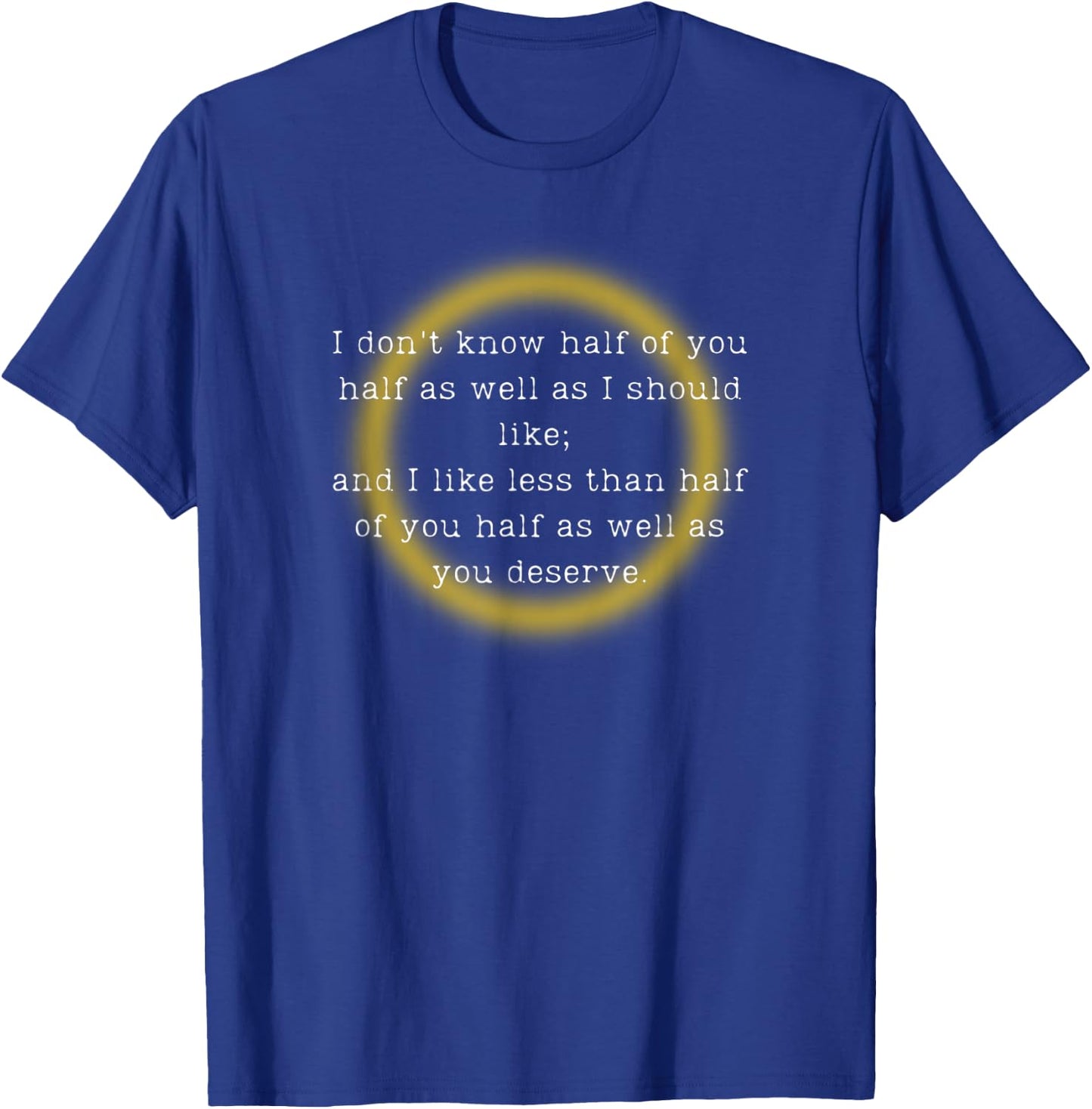 I Don't Know Half of You Half as Well as I Should Like T-Shirt - T-Shirt | Royal