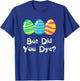 But Did You Dye Funny Easter Egg Dye Sarcastic & T-Shirt - T-Shirt | Royal