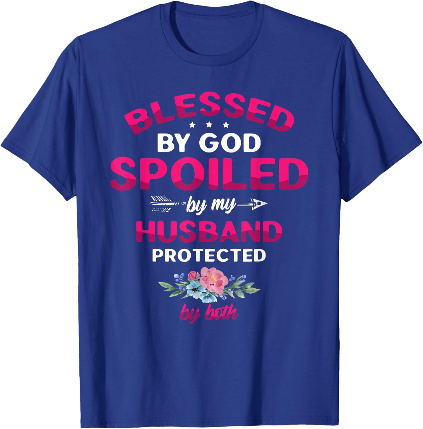 Blessed By God Spoiled By My Husband Protected By Both T-Shirt - T-Shirt | Royal