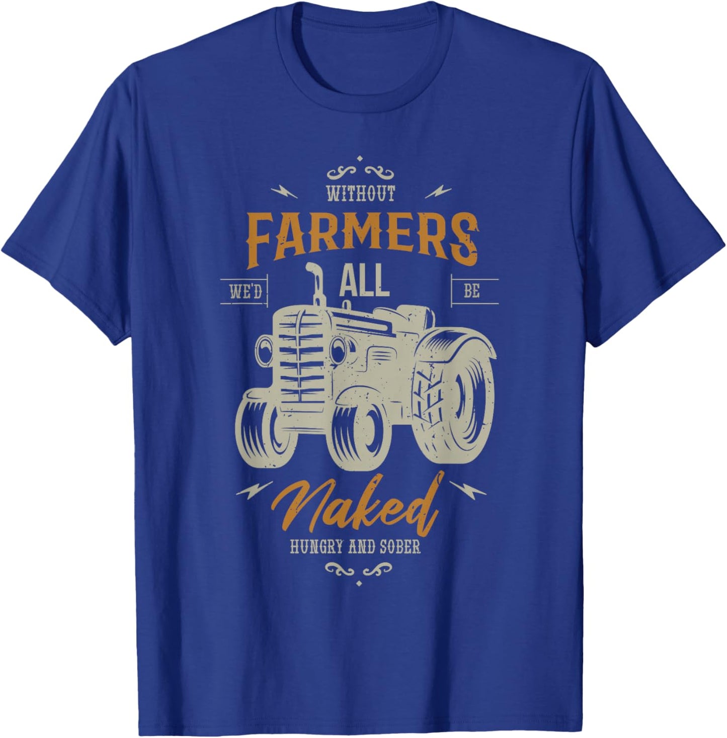 Without farmers we'd all be naked hungry Farming Farmer T-Shirt - T-Shirt | Royal