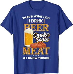 That's What I Do I Drink Beer Smoke Some Meat I Know Things T-Shirt - T-Shirt | Royal