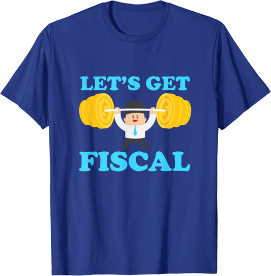 Accounting Tax Consultant Numbers Fiscal Lets Get Fiscal T-Shirt - T-Shirt | Royal