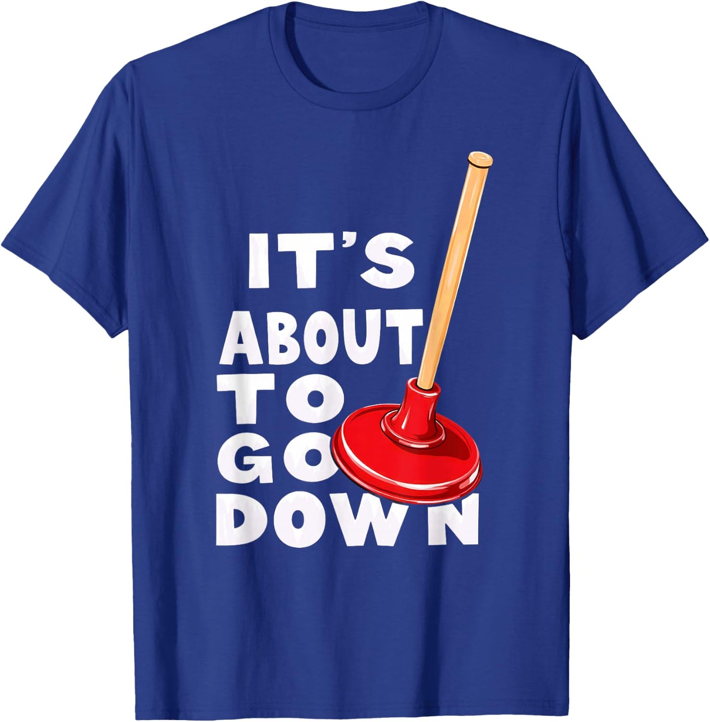 Plumber It's About to Go Down T-Shirt - T-Shirt | Royal