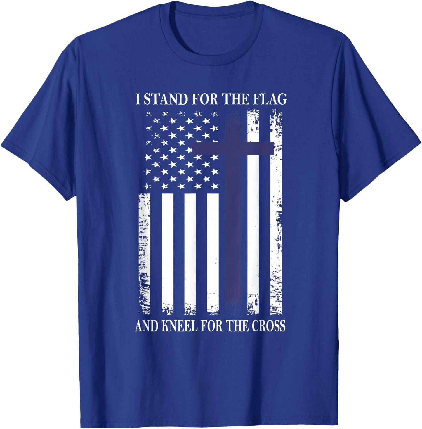 I Proudly Stand For The Flag Kneel For The Cross Patriotic T-Shirt - T-Shirt | Royal