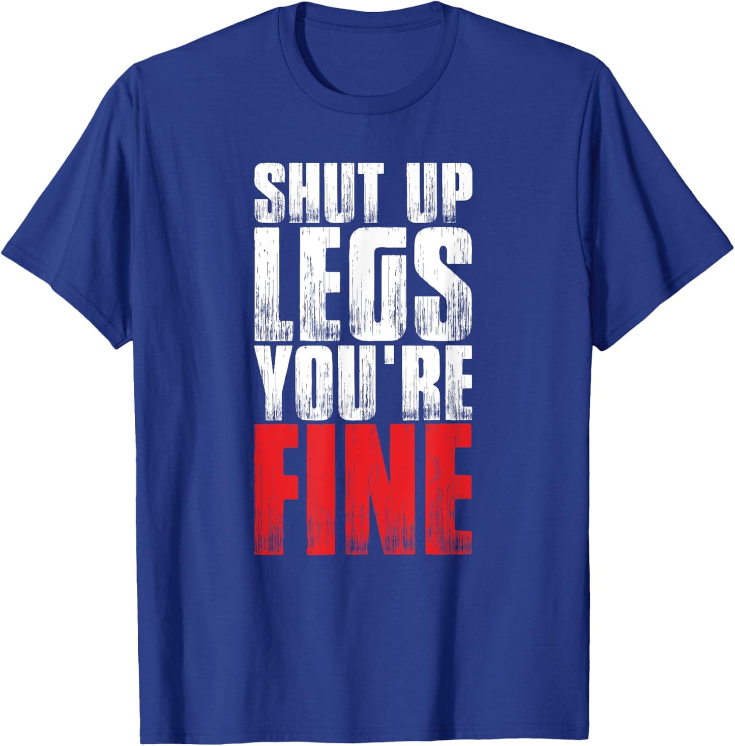 Funny Workout Shut Up Legs You're Fine Gym Shirt T-Shirt - T-Shirt | Royal
