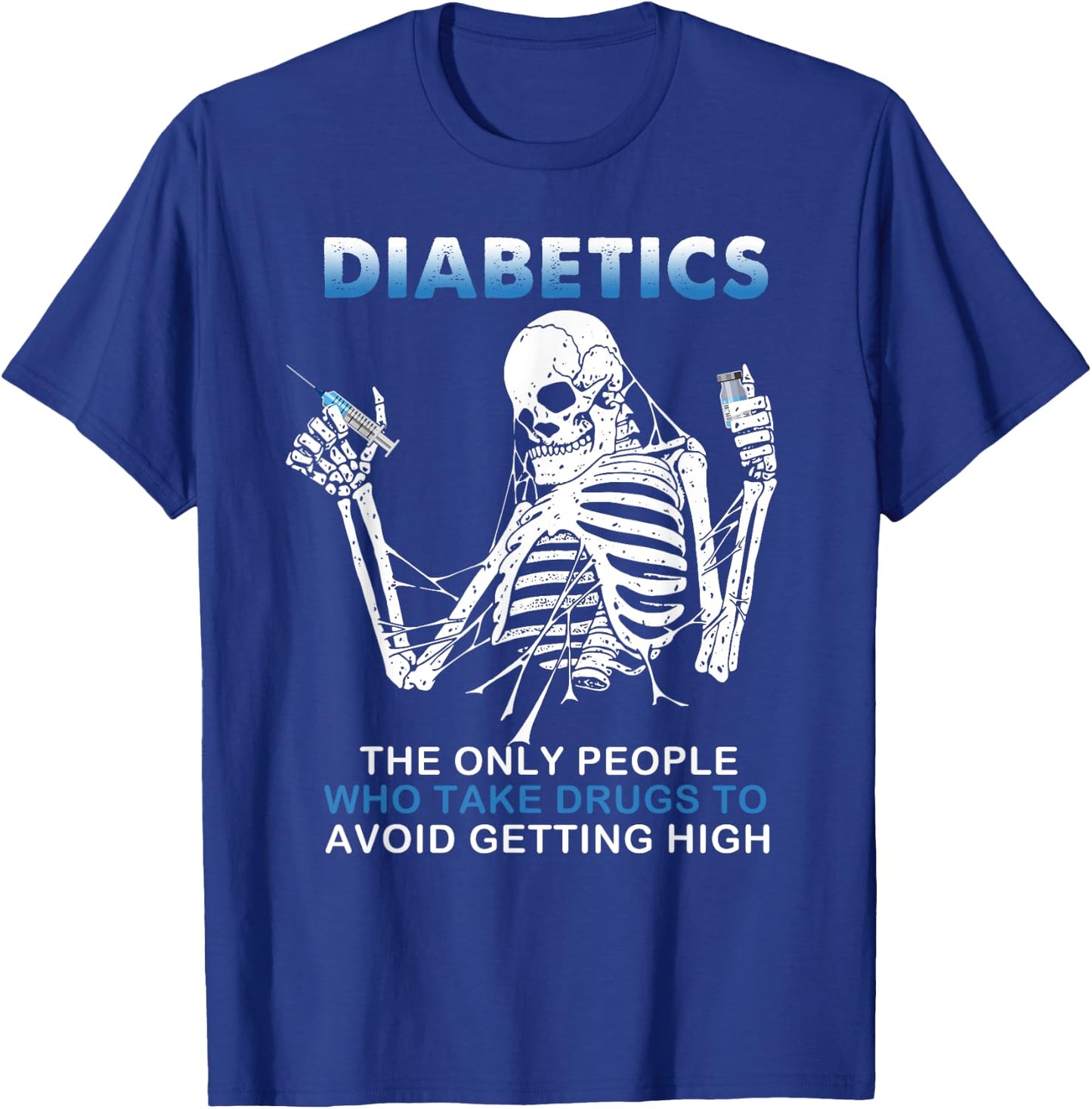Diabetics The Only People Who Take Drugs To Avoid Skeleton T-Shirt - T-Shirt | Royal