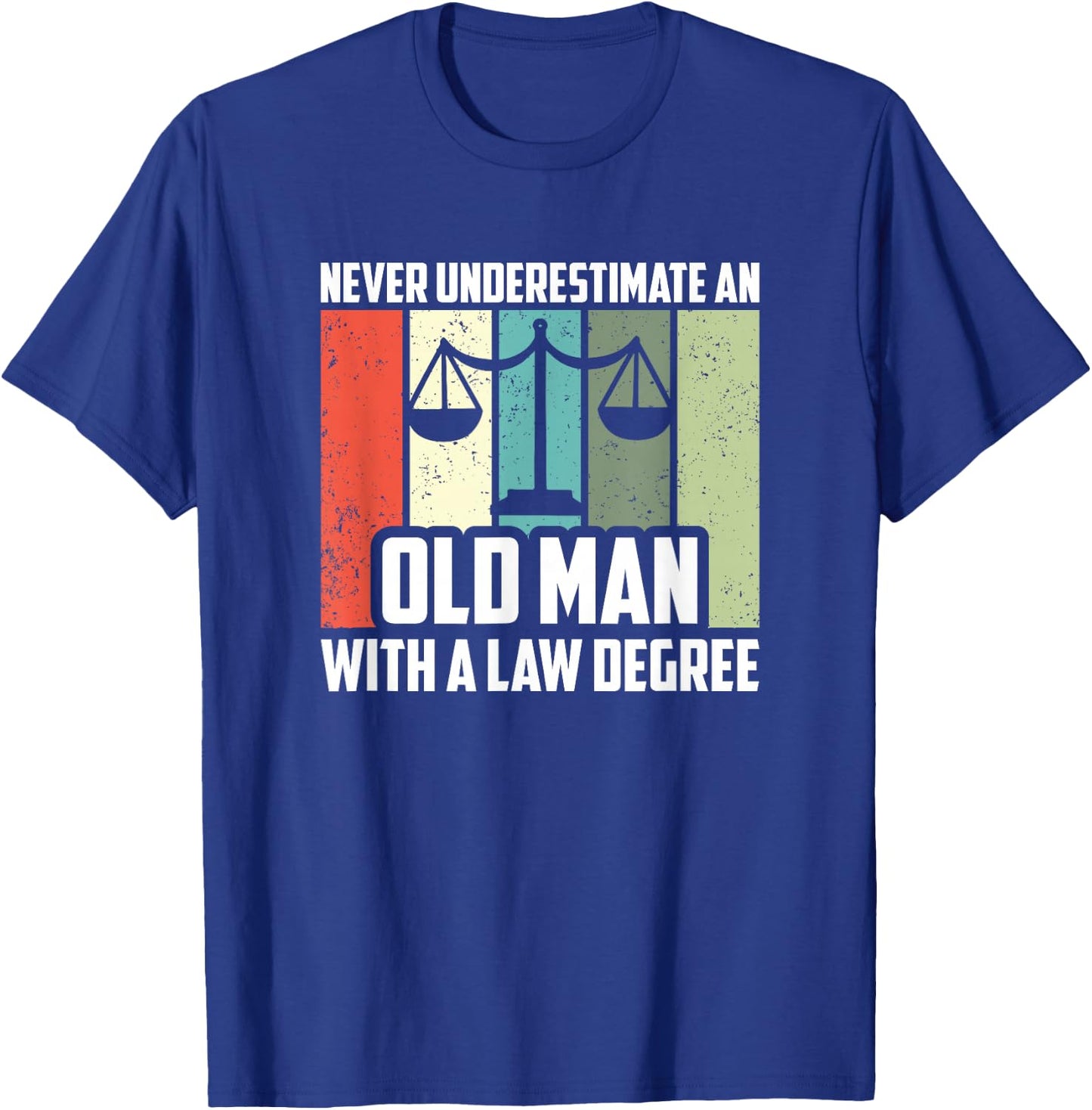 Never Underestimate An Old Man With A Law Degree, Lawyer T-Shirt - T-Shirt | Royal