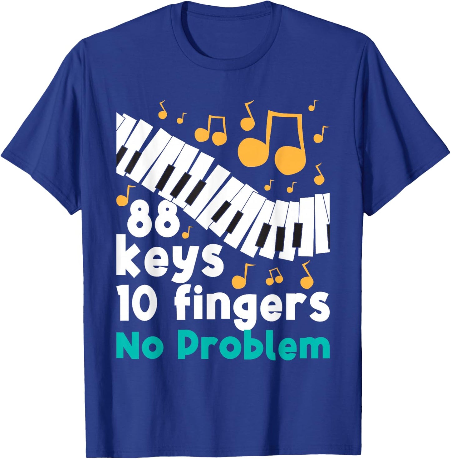 88 Keys 10 Fingers No Problem Piano Player Pianist Musician T-Shirt - T-Shirt | Royal