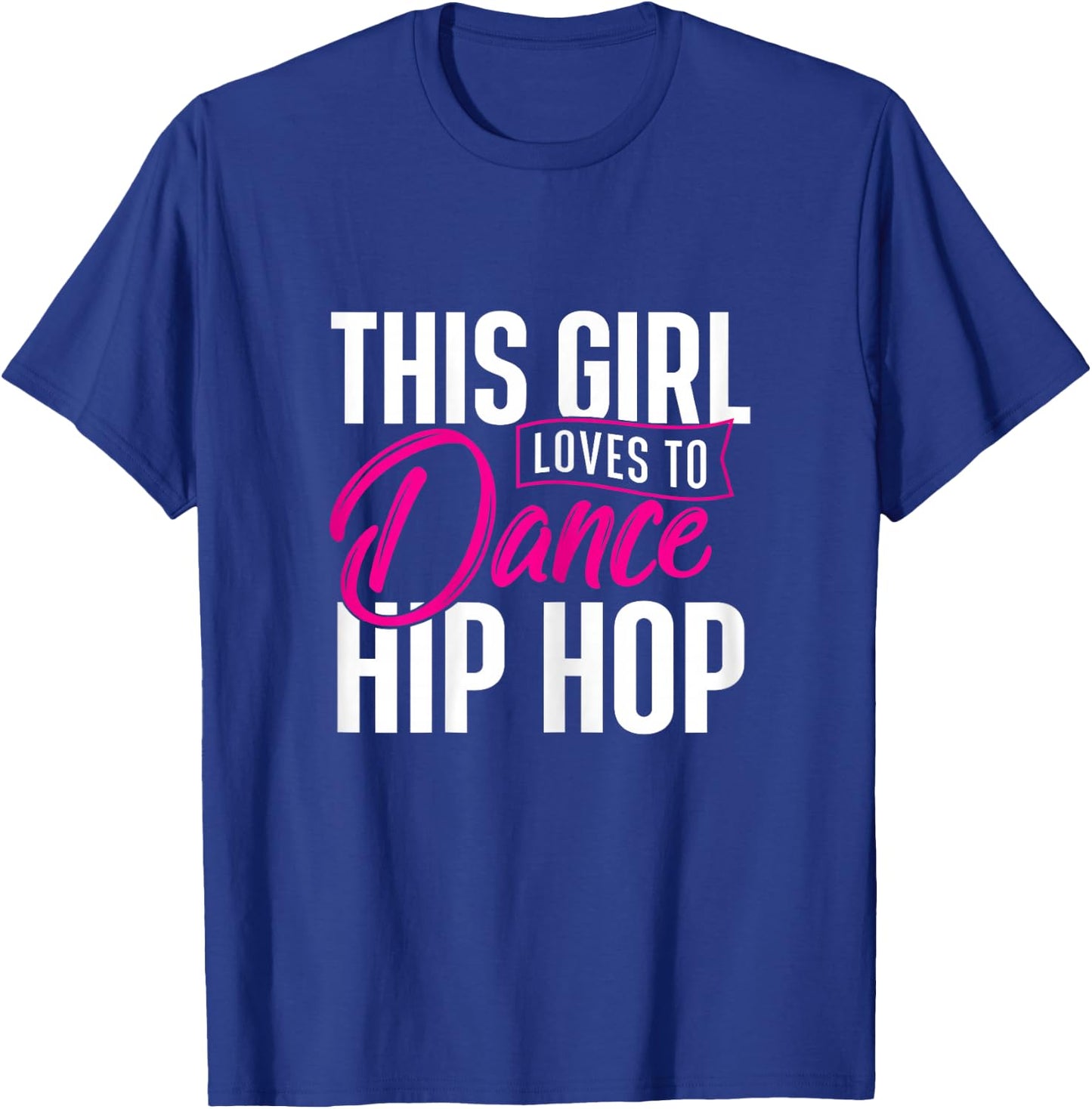 Girl Loves to Dance Hip Hop - Hiphop Dancer Breakdancing T-Shirt - T-Shirt | Royal