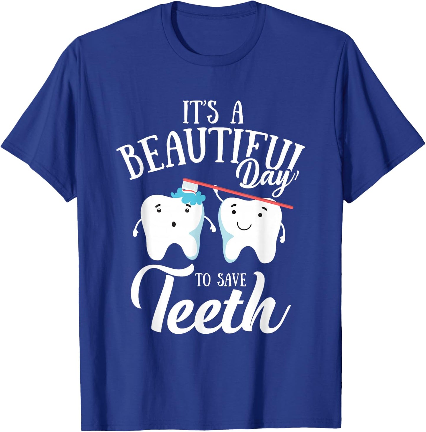 It's a Beautiful Day to Save Teeth Funny Dental Hyg T-Shirt - T-Shirt | Royal
