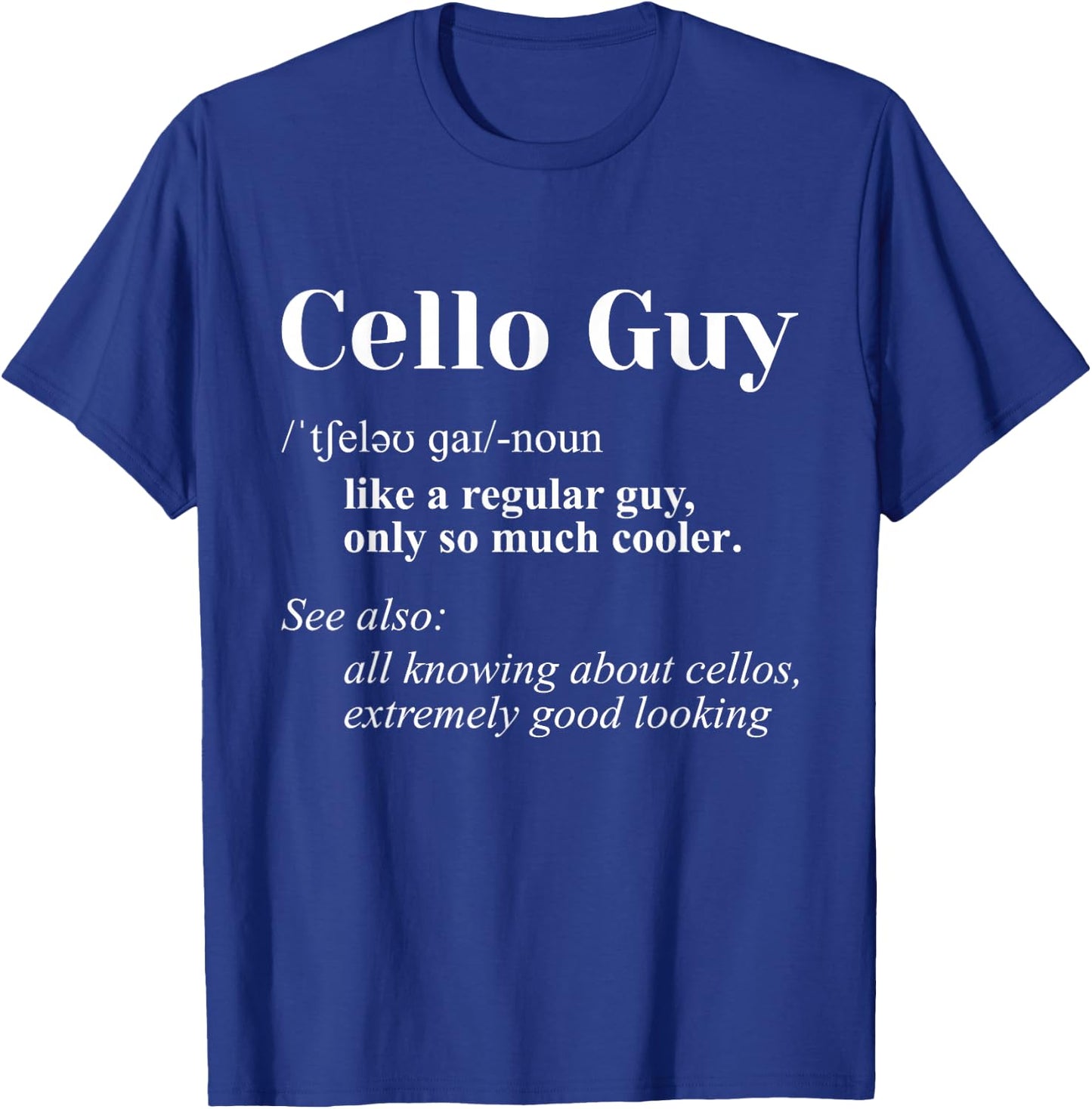 Cello Guy Definition - Cello Player Classical Music Teacher T-Shirt - T-Shirt | Royal