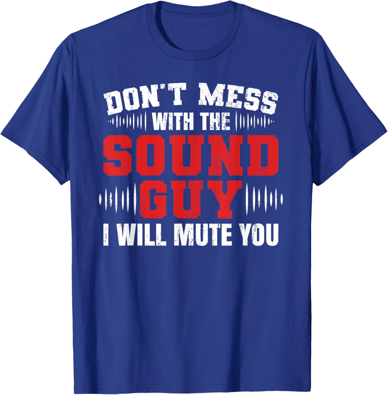 Don't Mess With The Sound Guy Will Mute Audio Sound Guy T-Shirt - T-Shirt | Royal