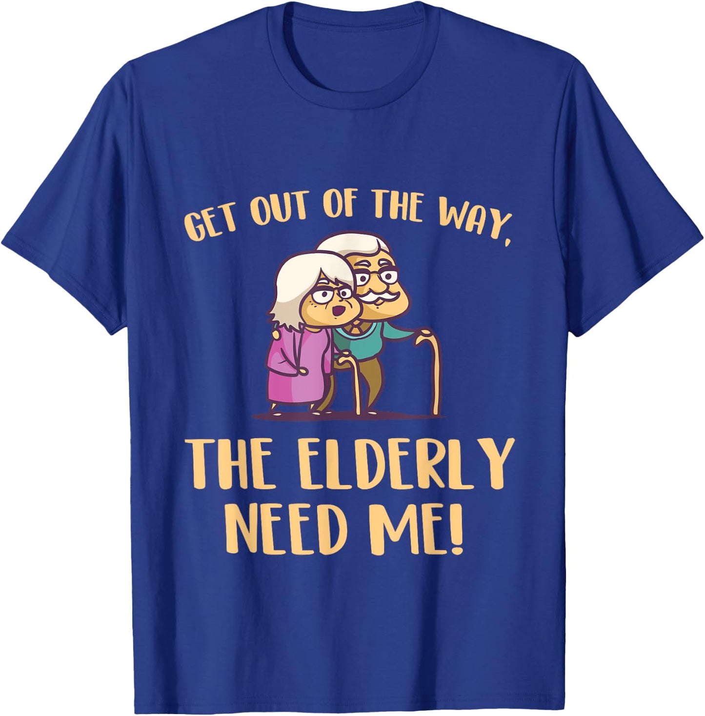 Get Out Of The Way The Elderly Need Me Caregiver Caregiving T-Shirt - T-Shirt | Royal