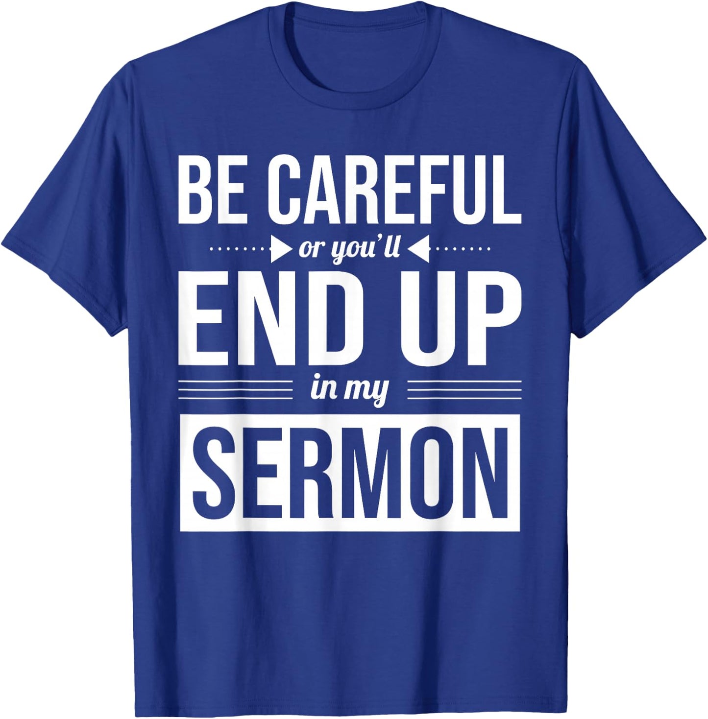 Be Careful Or You'll End Up In My Sermon Christian Pastor T-Shirt - T-Shirt | Royal