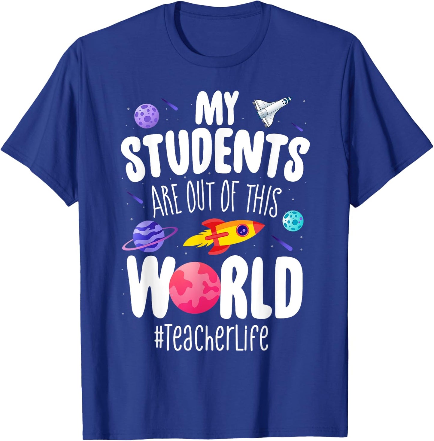 Teacher Life My Students Are Out Of This World Space School T-Shirt - T-Shirt | Royal