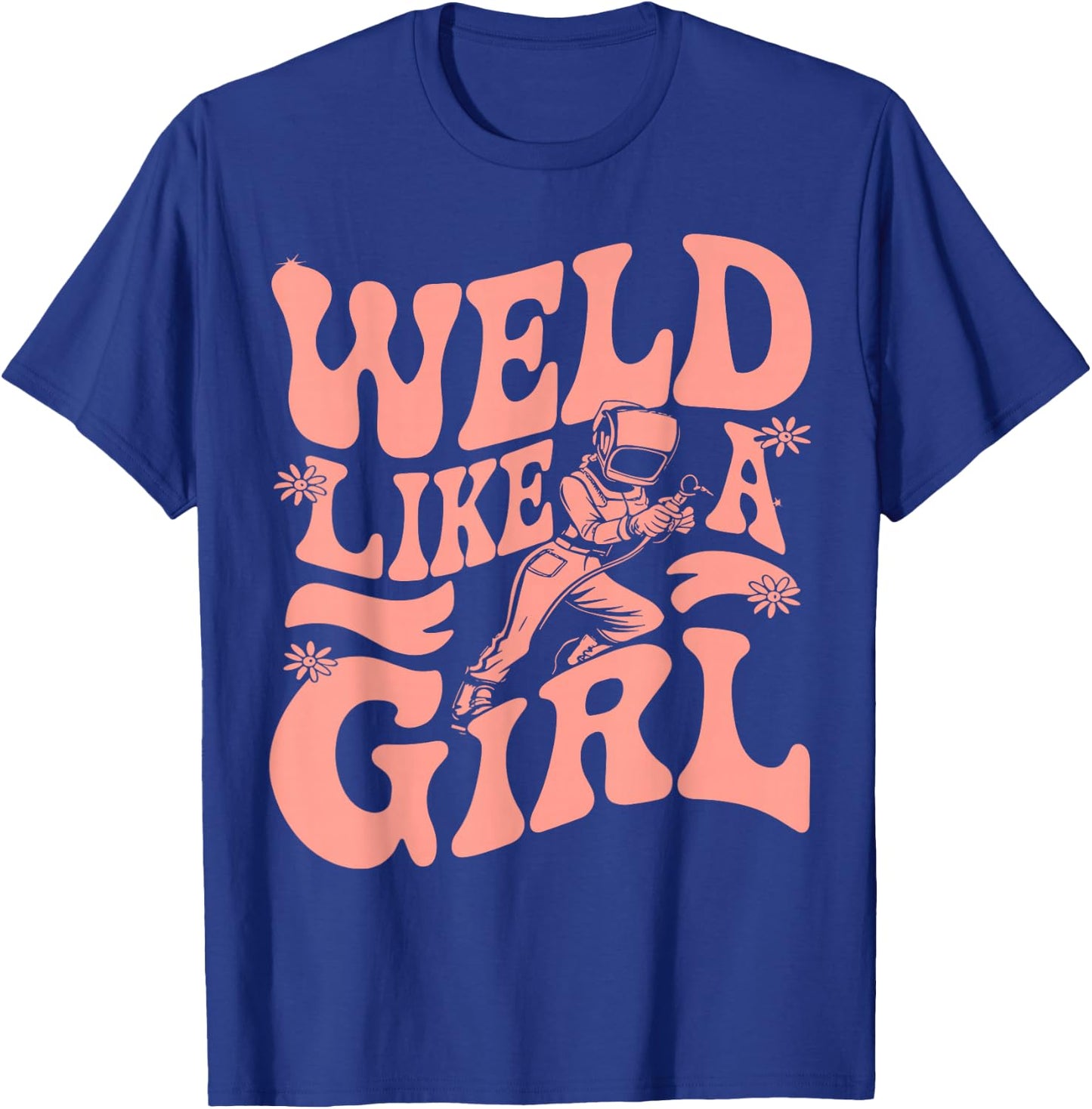 Weld Like A Girl Welder Woman Welding Wife Metal T-Shirt - T-Shirt | Royal