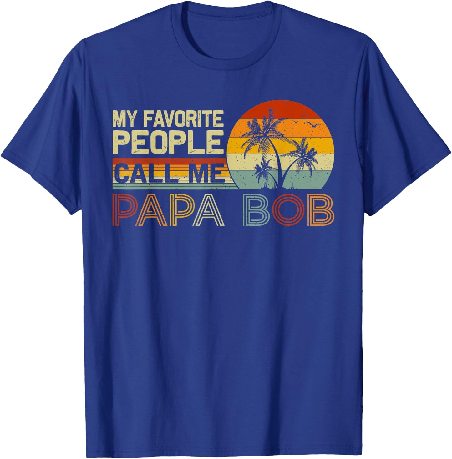 My Favorite People Call Me Papa Bob Vintage Retro Papa Bob T-Shirt - T-Shirt | Royal