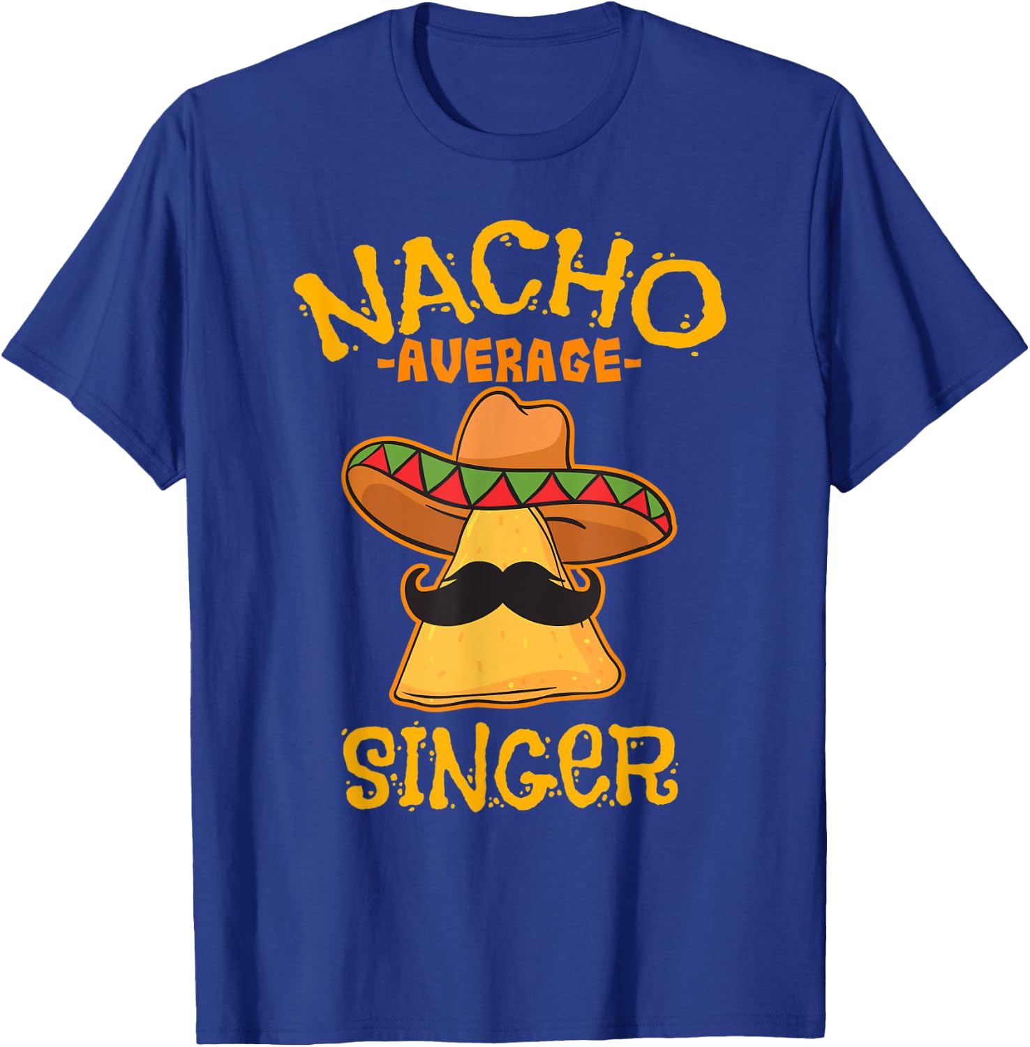 Nacho Average Singer Mexican Cinco de Mayo Fiesta T-Shirt - T-Shirt | Royal