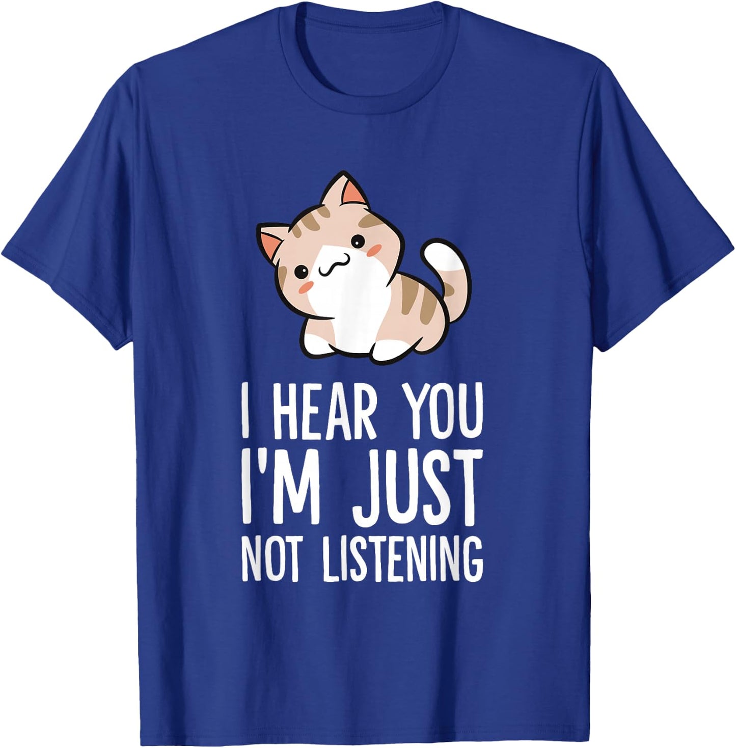 I Hear You I'm Just Not Listening Funny Cat T-Shirt - T-Shirt | Royal