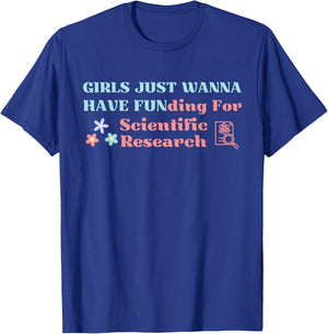 Girls Just Wanna Have Funding for Science Research T-Shirt - T-Shirt | Royal