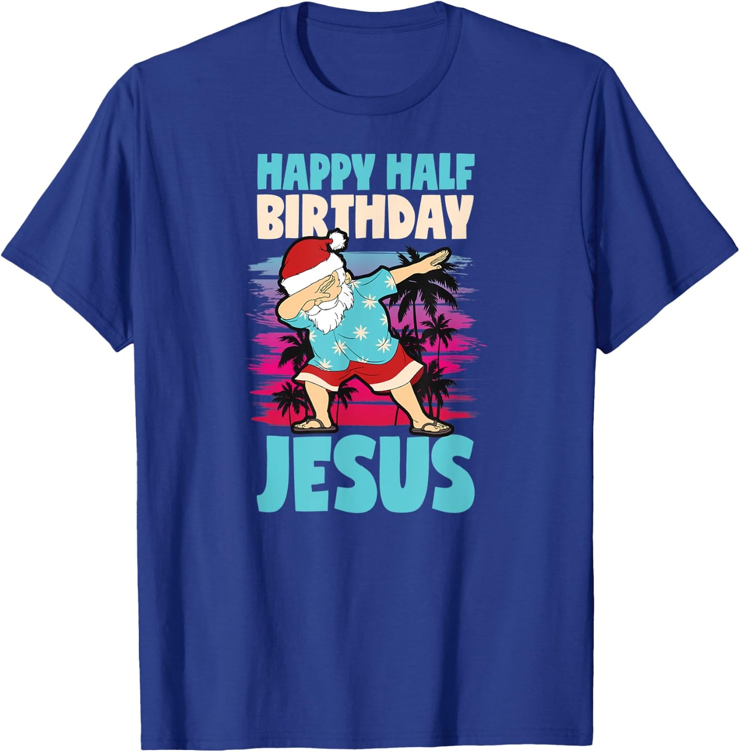 Happy Half Birthday Jesus Dabbing Santa Christmas In July T-Shirt - T-Shirt | Royal