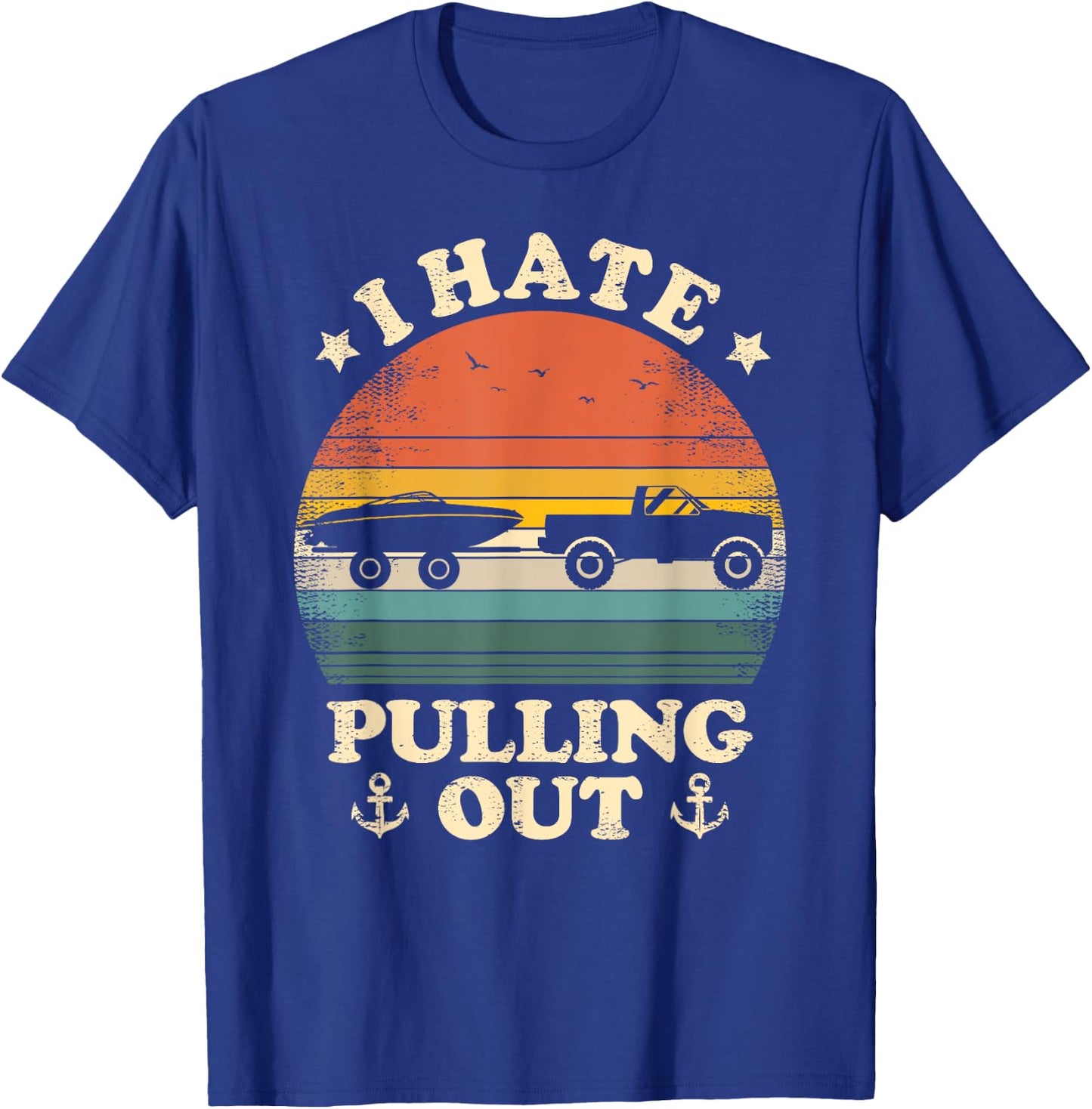 I Hate Pulling Out Vintage Boating Boat Trailer Captain T-Shirt - T-Shirt | Royal