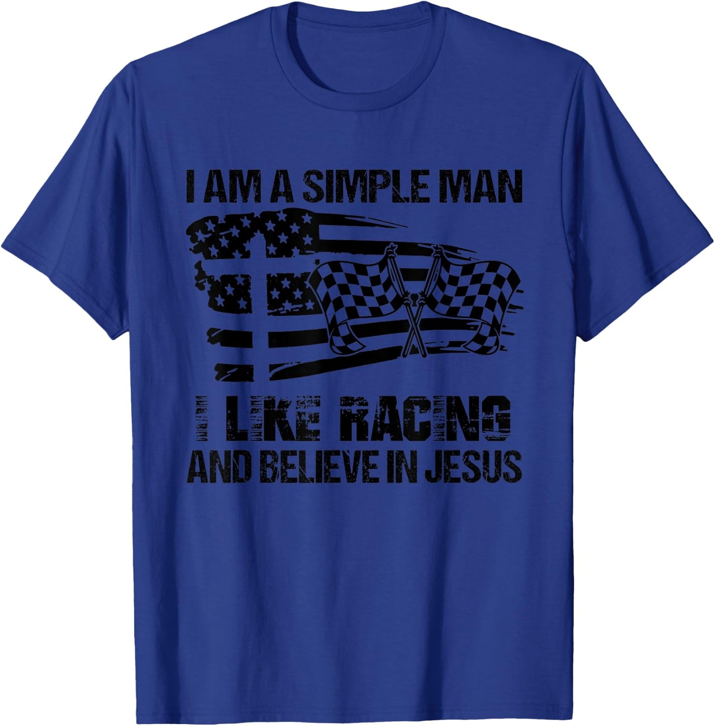 I Am A Simple Man I Like Racing And Believe In Jesus T-Shirt - T-Shirt | Royal