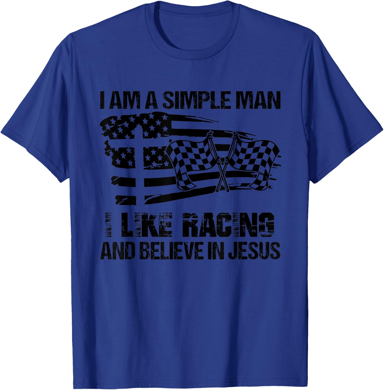 I Am A Simple Man I Like Racing And Believe In Jesus T-Shirt - T-Shirt | Royal