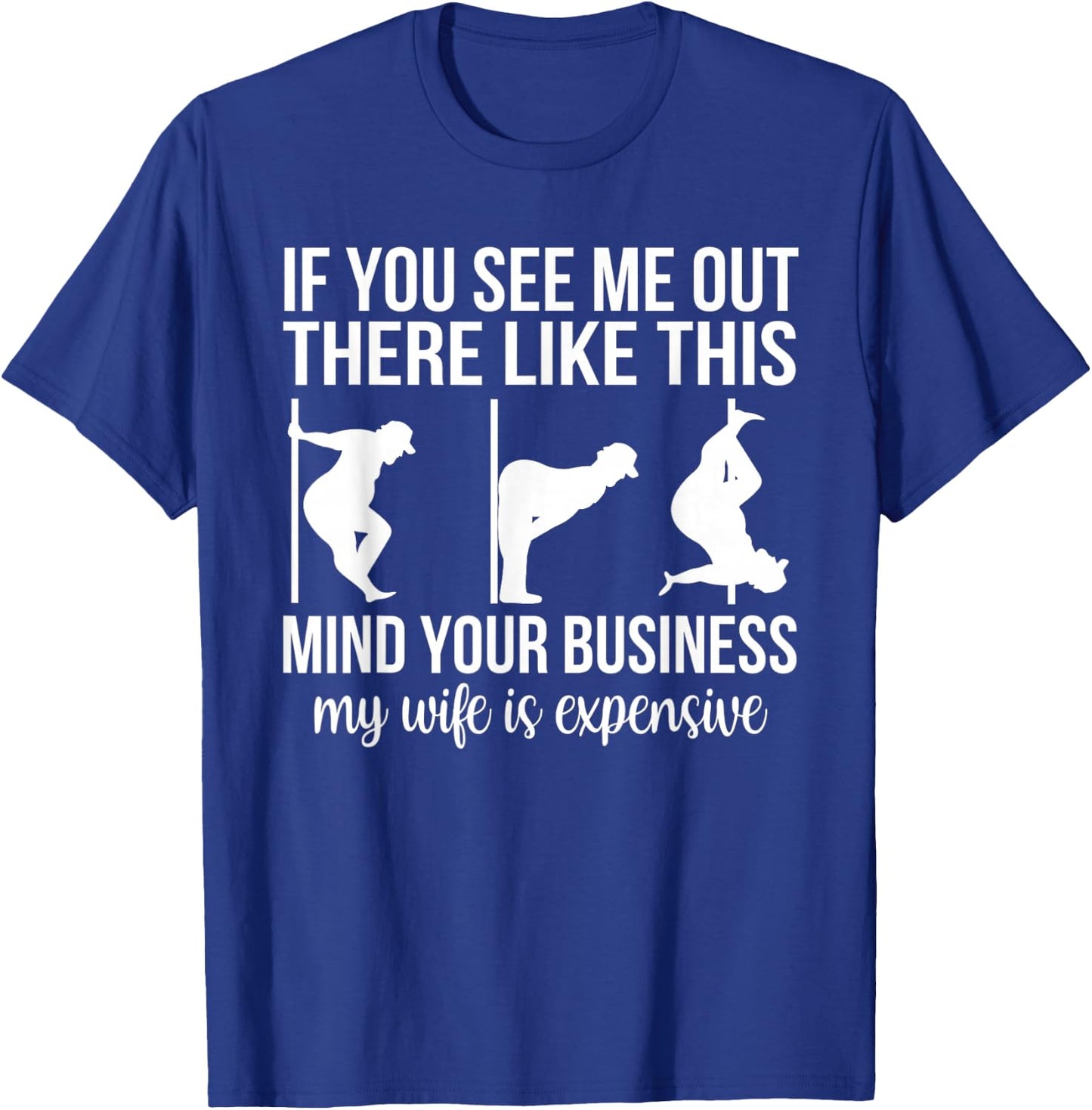 Funny Adult Humor My Wife is Expensive Funny Stripper Gag T-Shirt - T-Shirt | Royal