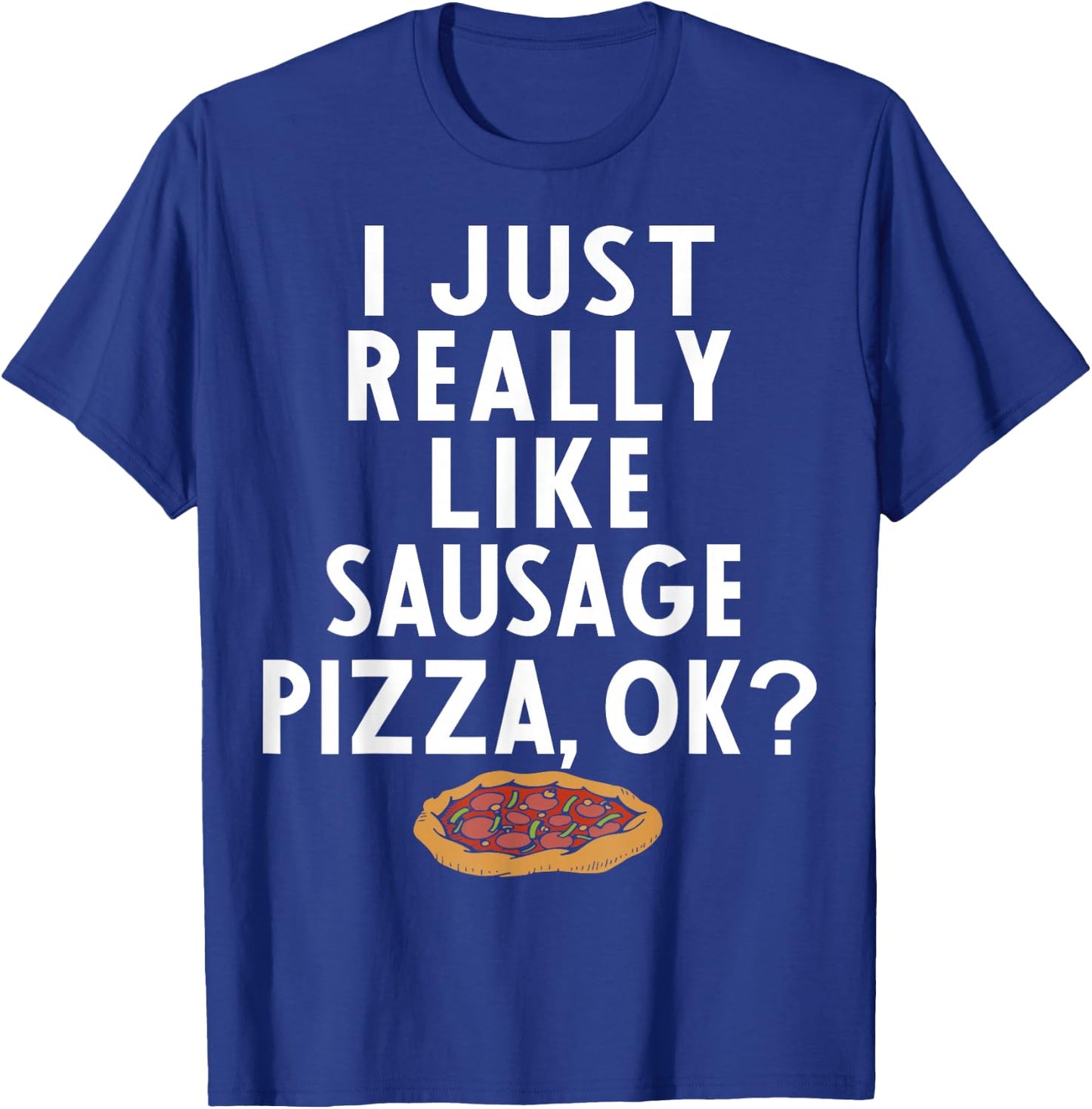 Sausage Pizza Apparel | Great Funny Pizzas Lover Design T-Shirt - T-Shirt | Royal