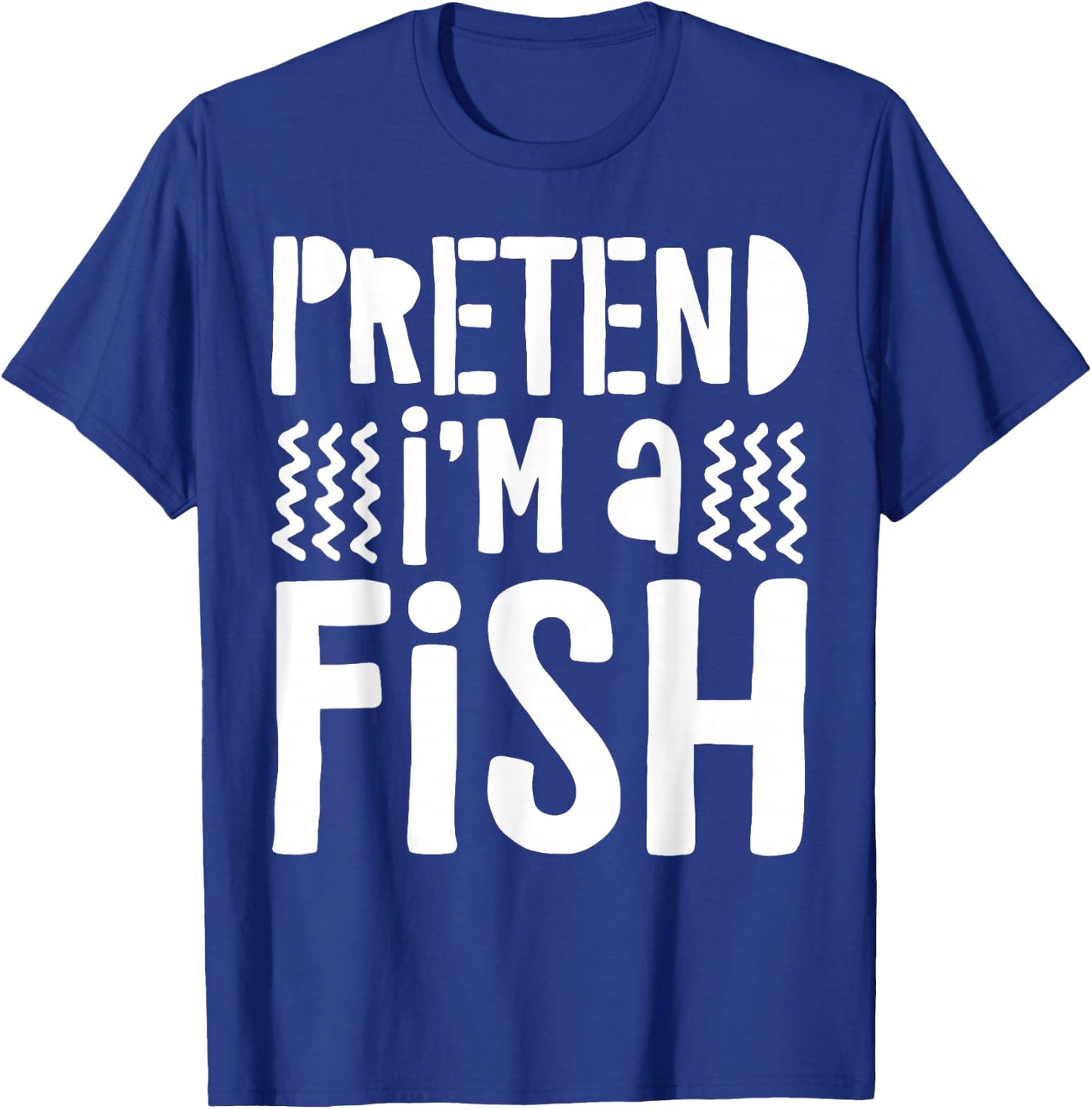 Pretend I'm A Fish Shirt Adult Kids Men Women Fish Costume T-Shirt - T-Shirt | Royal