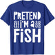 Pretend I'm A Fish Shirt Adult Kids Men Women Fish Costume T-Shirt - T-Shirt | Royal