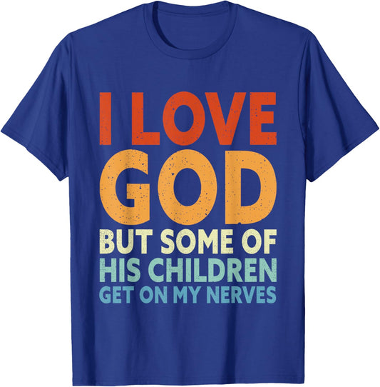 I Love God But Some Of His Children Get On My Nerves T-Shirt - T-Shirt | Royal