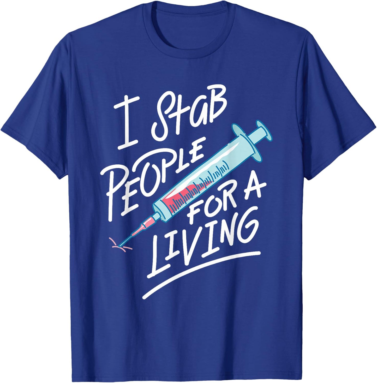 Nurse I Stab People For A Living Needle Nurse Phlebotomist T-Shirt - T-Shirt | Royal