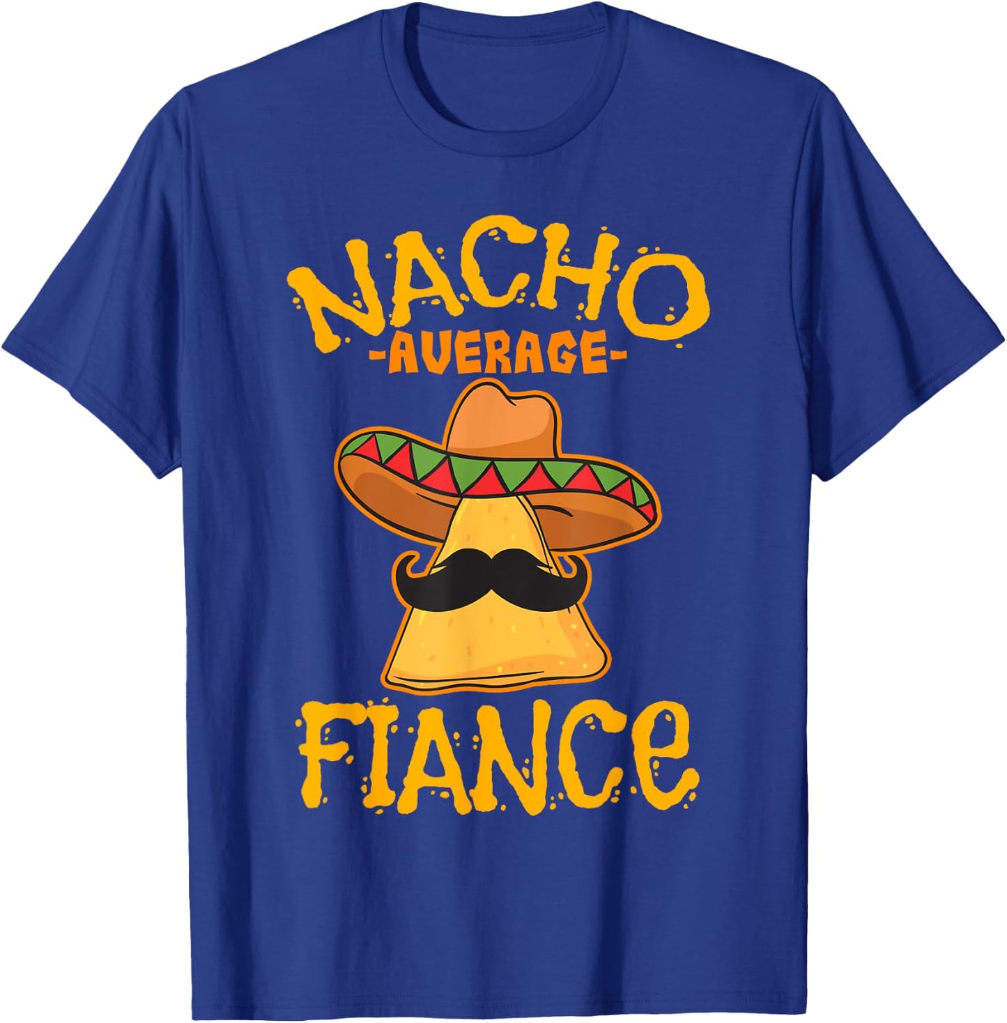 Nacho Average Fiance Mexican Dish Boyfriend Cinco De Mayo T-Shirt - T-Shirt | Royal