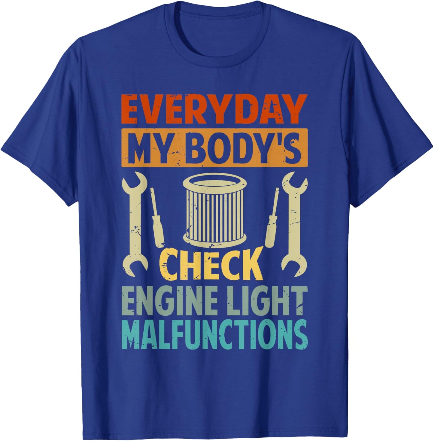 Everyday My Body's Check Engine Light Malfunctions T-Shirt - T-Shirt | Royal