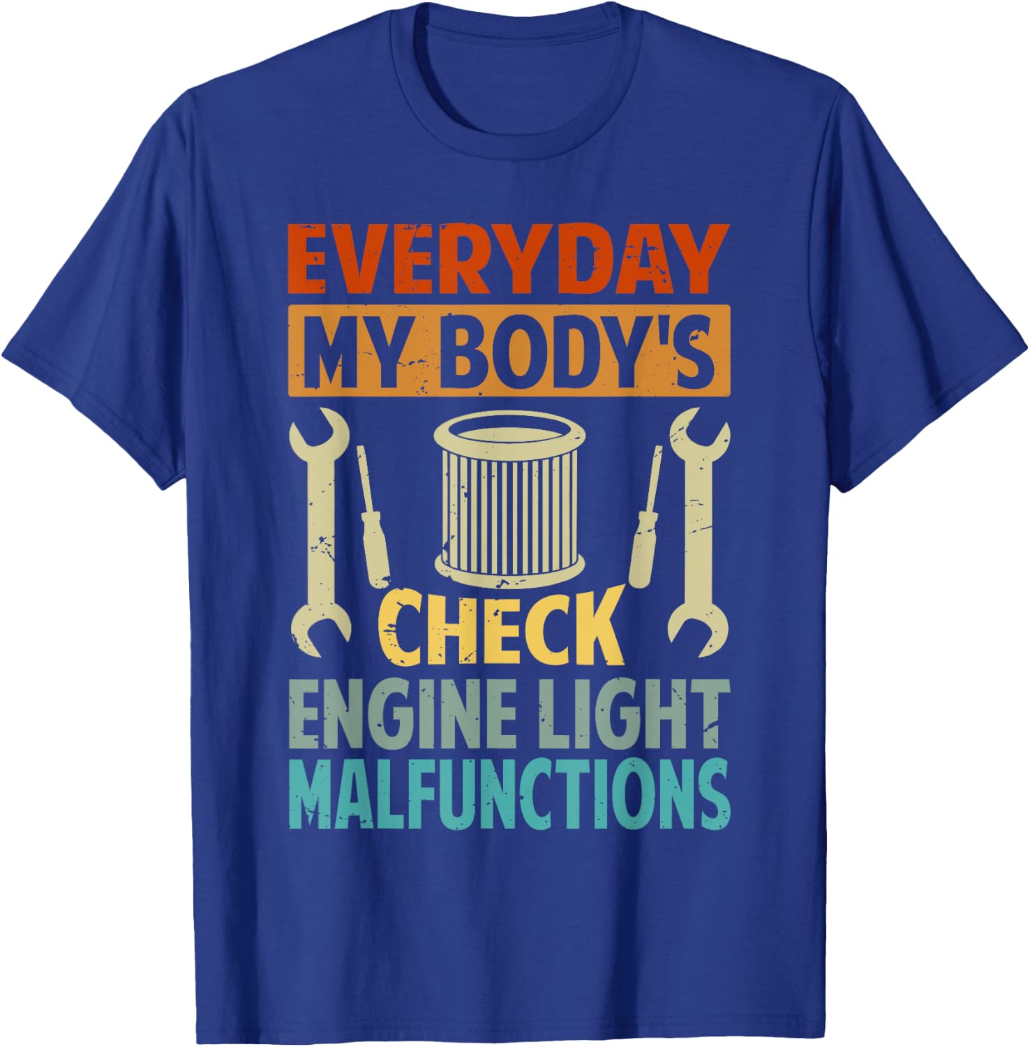 Everyday My Body's Check Engine Light Malfunctions T-Shirt - T-Shirt | Royal