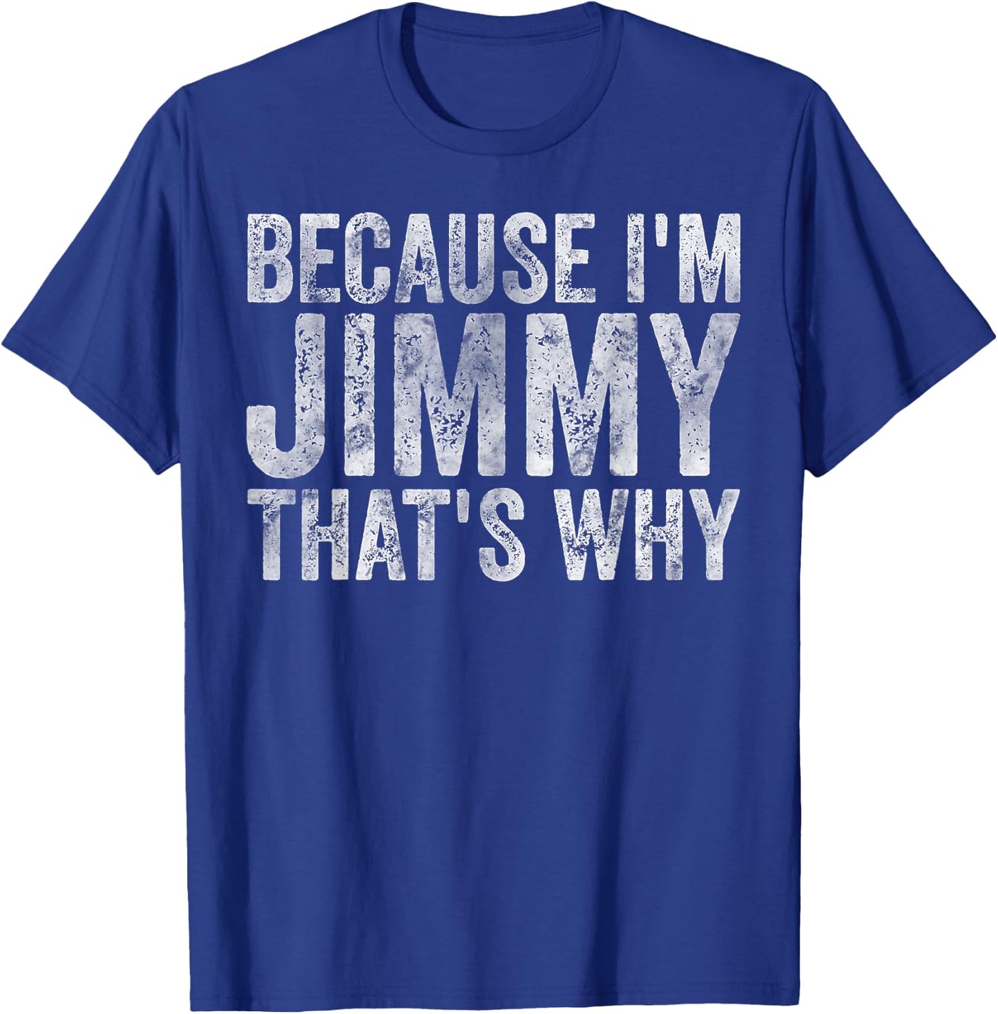 Funny Personalized Name Shirt Because I'm Jimmy That's Why T-Shirt - T-Shirt | Royal