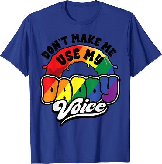 LGBT Gay Pride Month Dont Make Me Use My Daddy Voice Funny T-Shirt - T-Shirt | Royal
