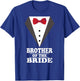 Brother Of The Bride Wedding Bachelor Bachelorette Party T-Shirt - T-Shirt | Royal