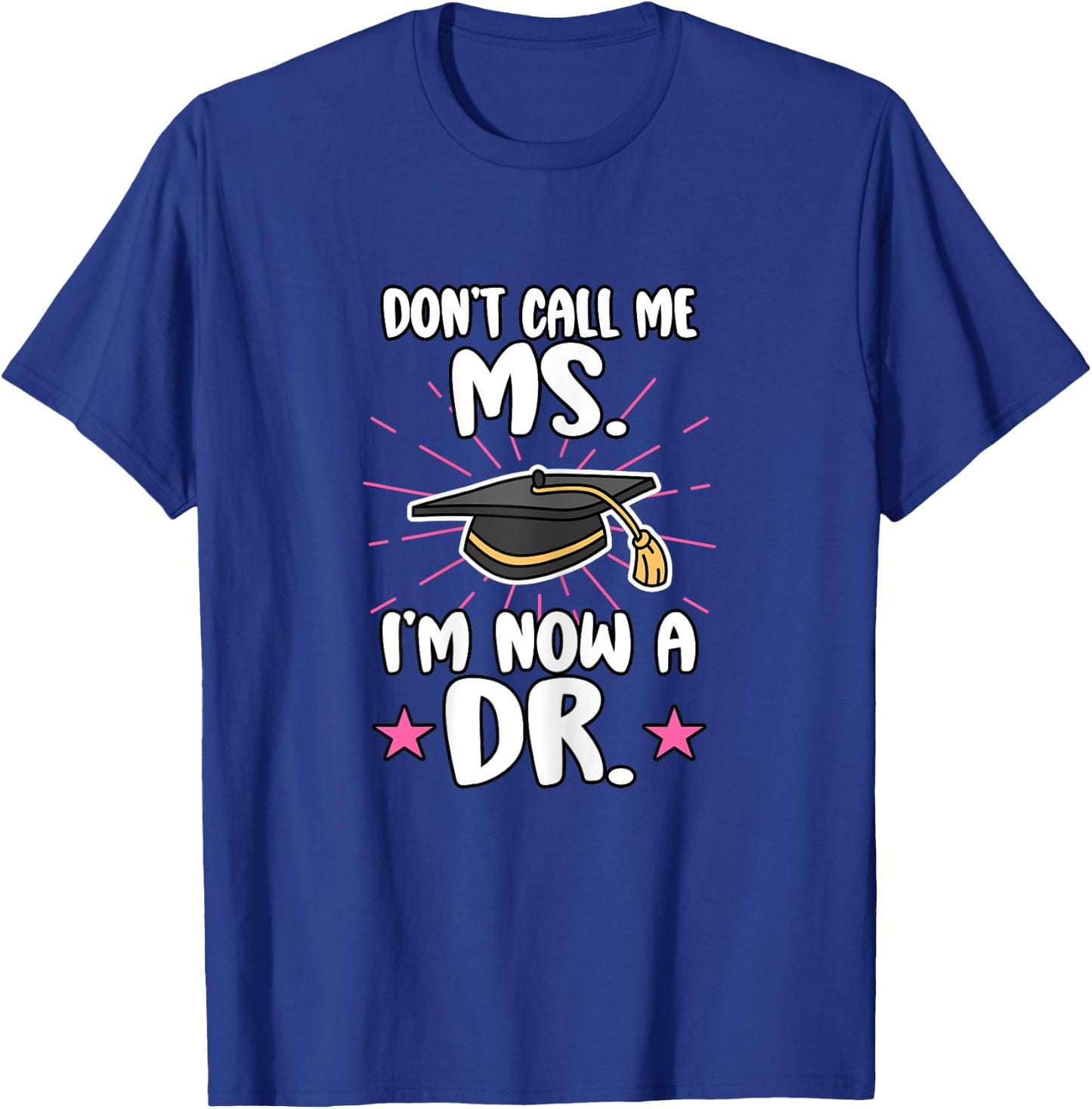 Doctor Don't Call Me Ms. I'm Now A Dr. Healthcare Worker Md T-Shirt - T-Shirt | Royal