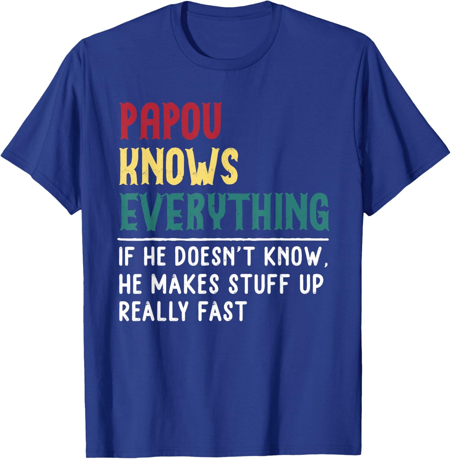 Papou Know Everything Fathers Day for funny grandpa Papou T-Shirt - T-Shirt | Royal