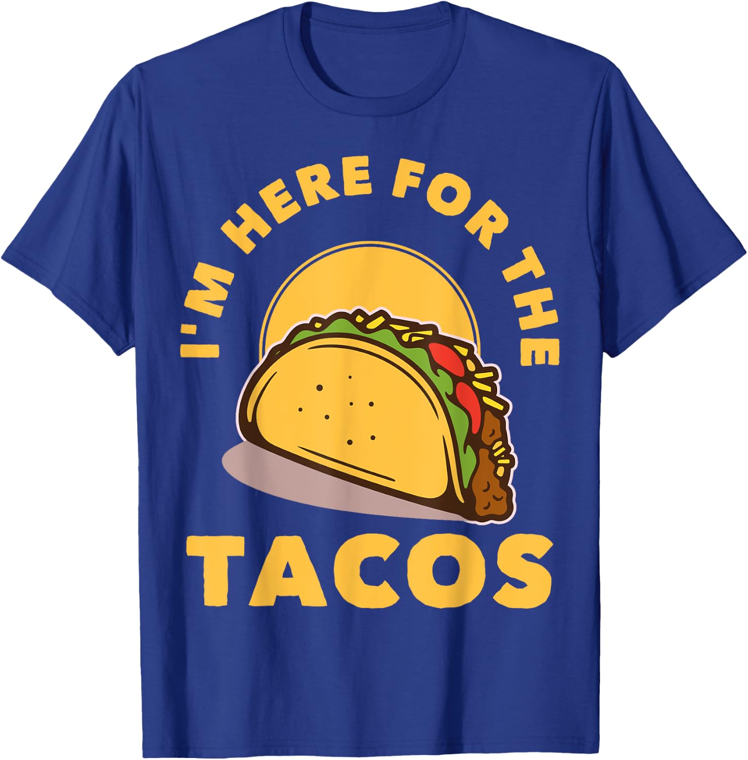 I'm Here For The Tacos T-Shirt - T-Shirt | Royal