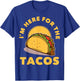 I'm Here For The Tacos T-Shirt - T-Shirt | Royal