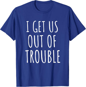 I Get Us Out Of Trouble BFF Shirt Gift Best friend T-Shirt - T-Shirt | Royal