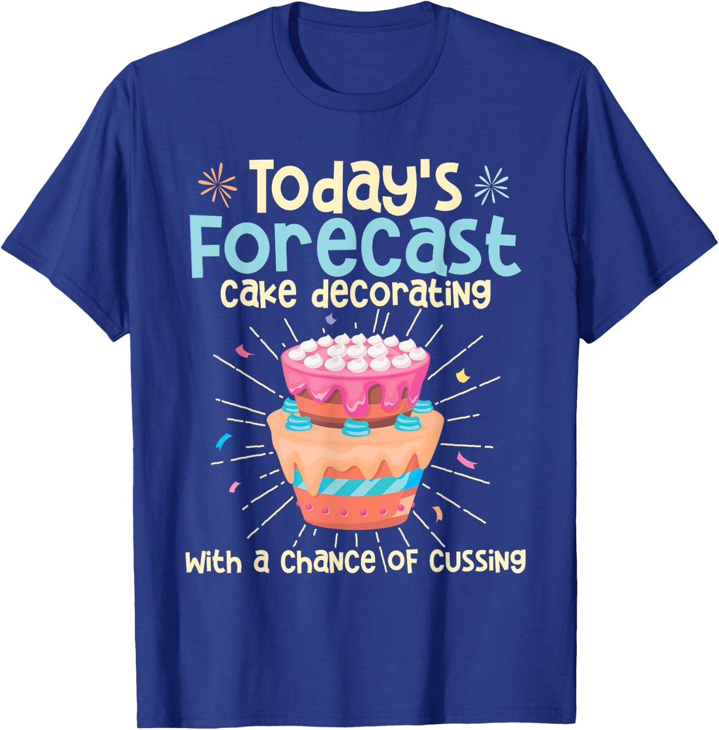 Today's Forecast - Cake Decorator Chef Bakery Owner T-Shirt - T-Shirt | Royal