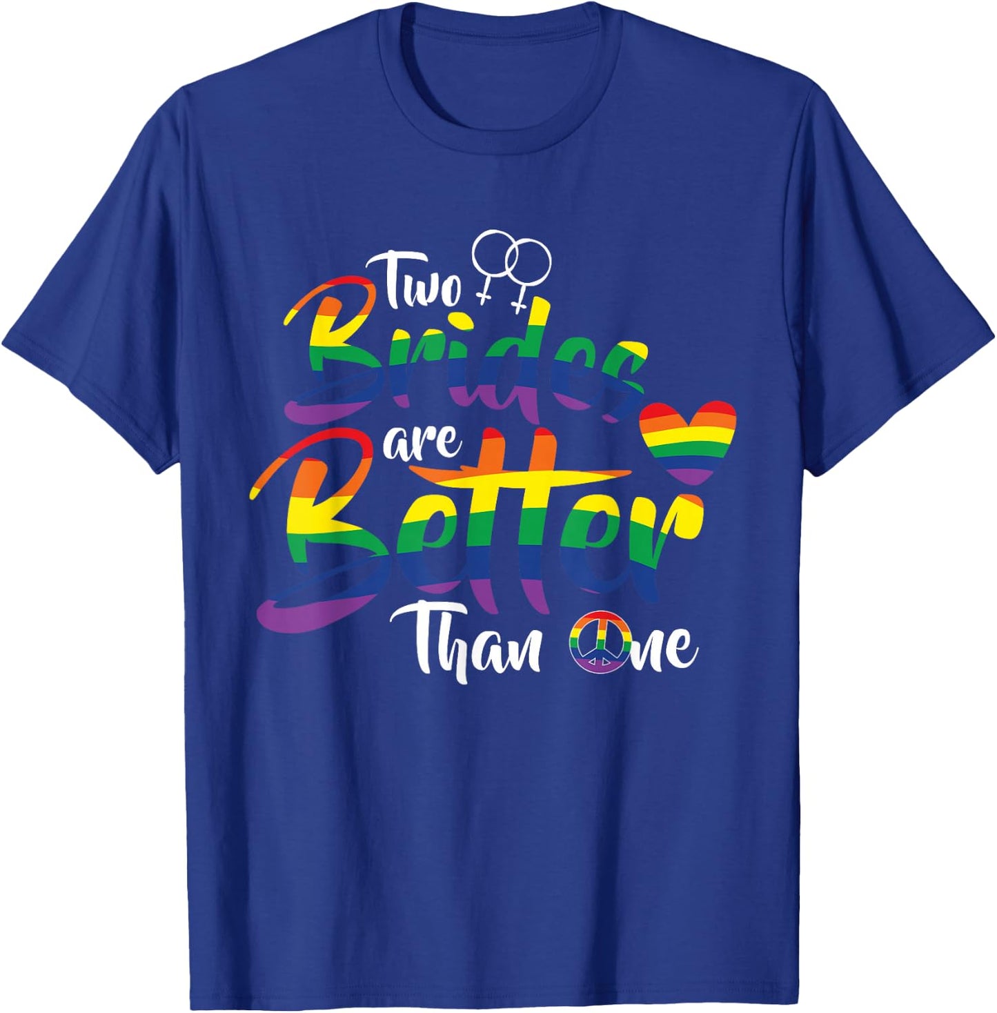 Two Brides Are Better Than One Funny Lesbian Wedding T-Shirt - T-Shirt | Royal